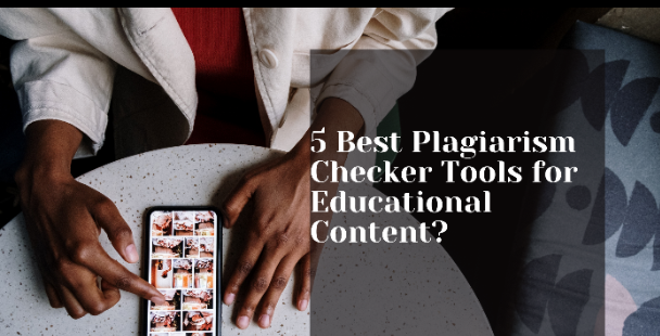 Best Plagiarism Checker Tools for Educational Content